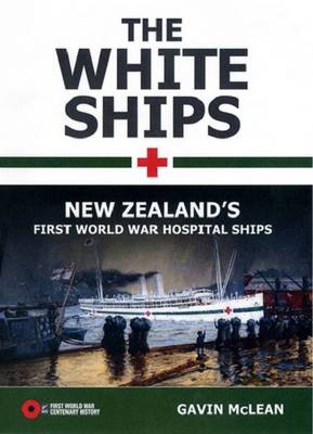The White Ships: New Zealand's First World War Hospital Ships