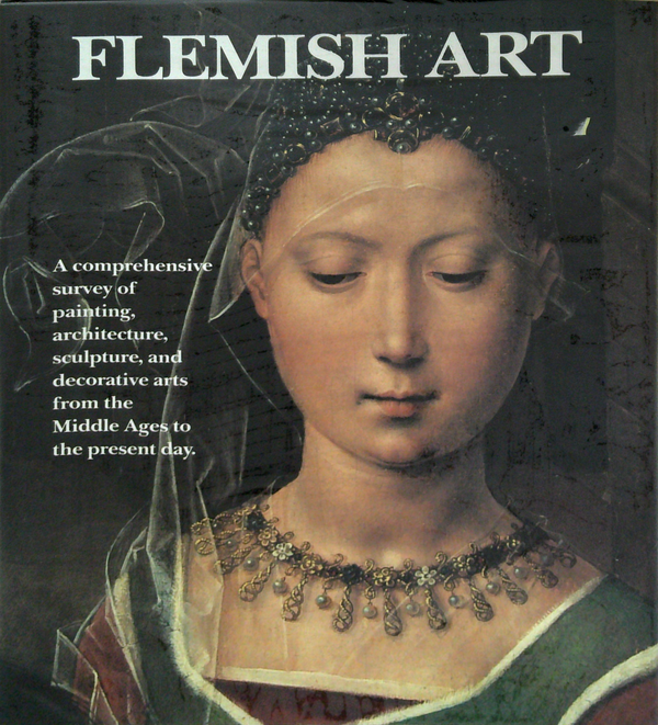Flemish Art: A Comprehensive Survey Of Painting, Architecture, Sculpture, And Decorative Arts From The Middle Ages To The Present Day.