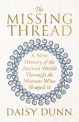 The Missing Thread: A New History of the Ancient World Through the