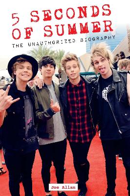 5 Seconds of Summer: The Unauthorized Biography