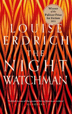 The Night Watchman: Winner of the Pulitzer Prize in Fiction 2021