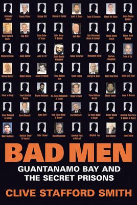 Bad Men: Guantanamo Bay and the Secret Prisons