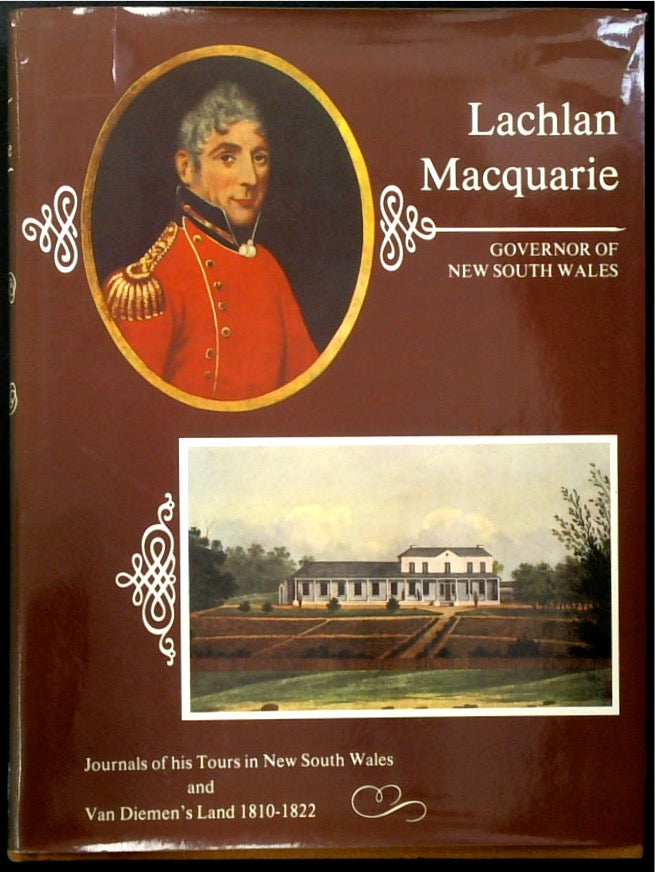 Lachlan Macquarie, Governor Of New South Wales, Journals Of His Tours In New South Wales & Van Dieman's Land 1810-1822