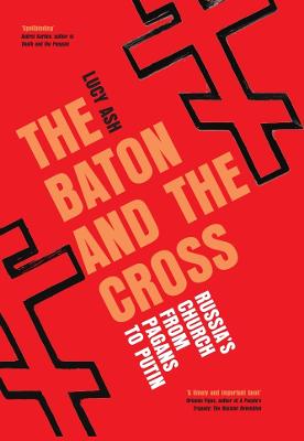 The Baton and the Cross: Russia's Church from Pagans to Putin
