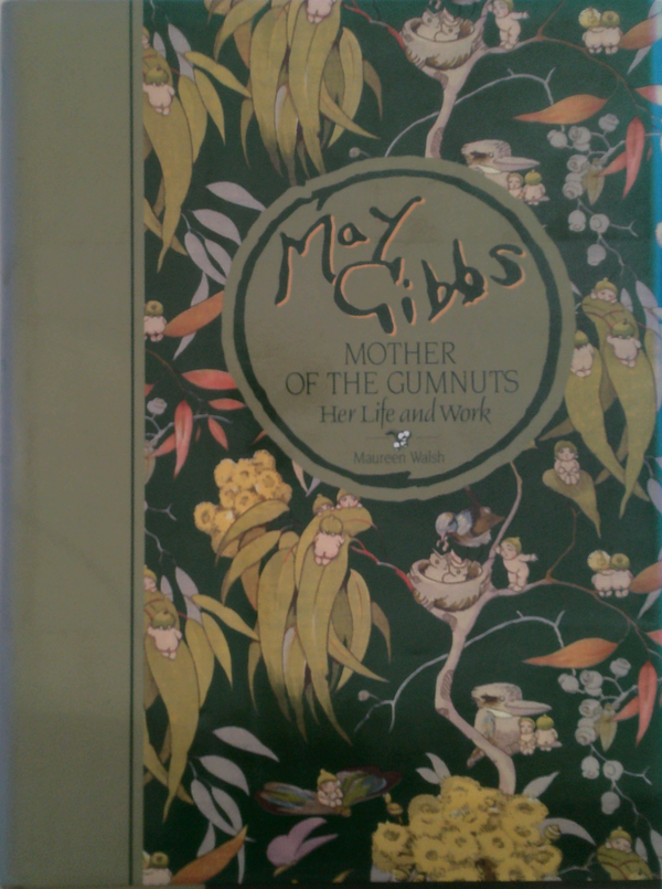 May Gibbs: Mother Of The Gumnuts: Her Life And Work