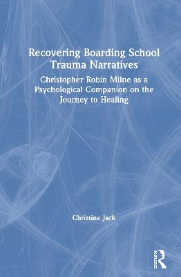 Recovering Boarding School Trauma Narratives: Christopher Robin Milne