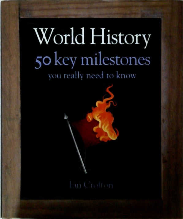 World History 50 Key Milestones You Really Need to Know