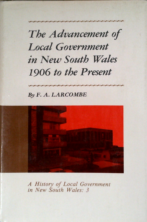 The Advancement Of Local Government In New South Wales 1906 To The Present; A History Of Local Government In New South Wales: 3
