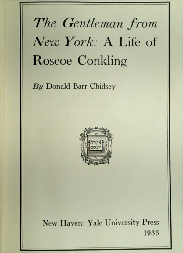 The Gentleman From New York: A Life Of Roscoe Conkling