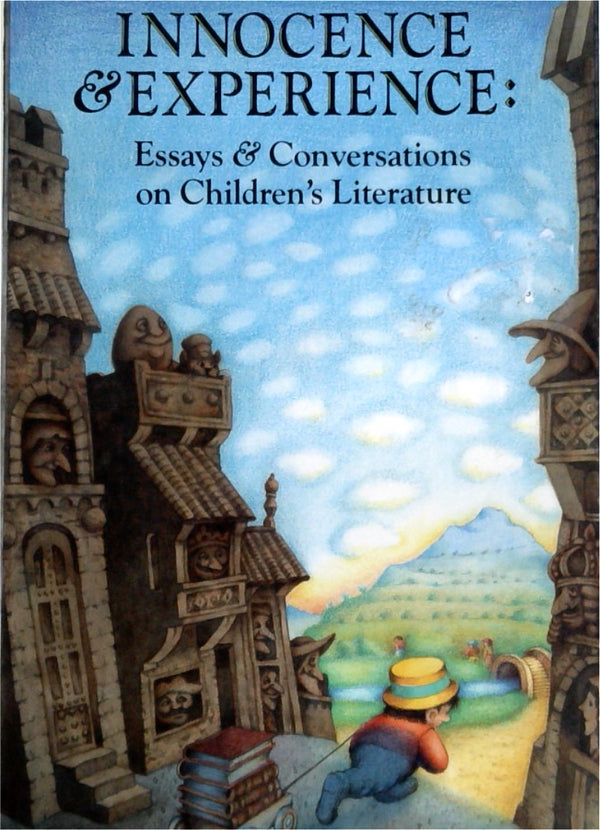 Innocence & Experience: Essays & Conversations on Children's Literature