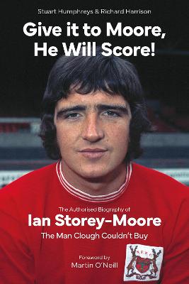 Give it to Moore; He Will Score!: The Authorised Biography of Ian