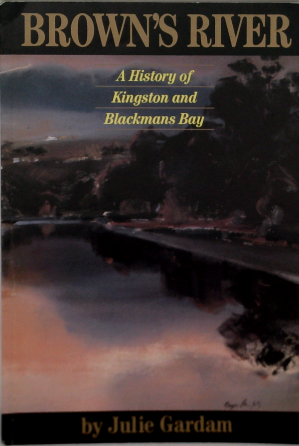 Brown's River: A History Of Kingston And Blackmans Bay