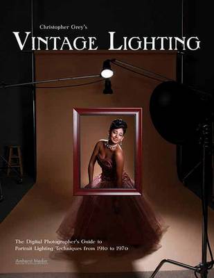 Christopher Grey's Vintage Lighting: The Digital Photographer's Guide