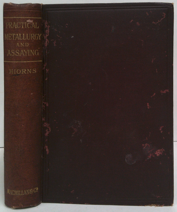 Practical Metallurgy And Assaying: A Text-Book For The Use Of Teachers, Students And Assayers