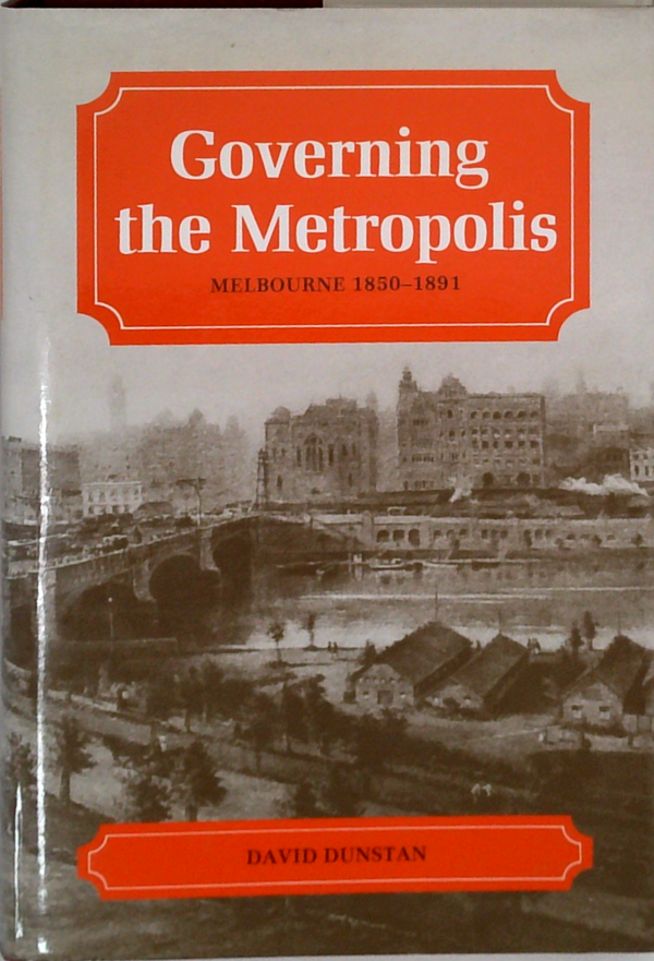 Governing The Metropolis: Melbourne 1850-1891