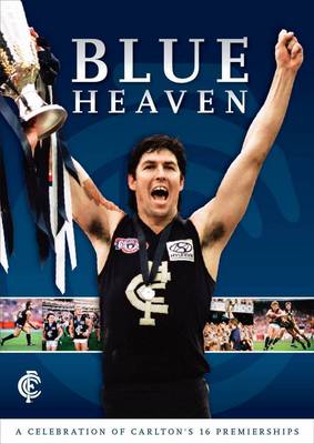 Blue Heaven - A Celebration of Carlton's 16 Premierships