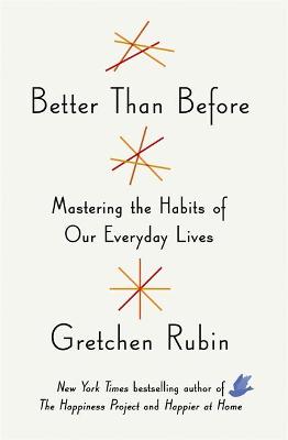 Better Than Before: Mastering the Habits of Our Everyday Lives
