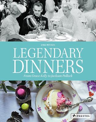 Legendary Dinners: From Grace Kelly to Jackson Pollock