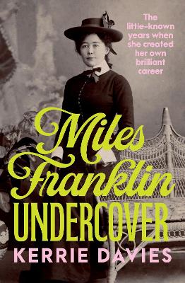 Miles Franklin Undercover: The little-known years when she created her