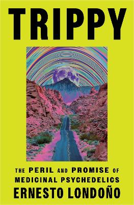 Trippy: The Peril and Promise of Medicinal Psychedelics