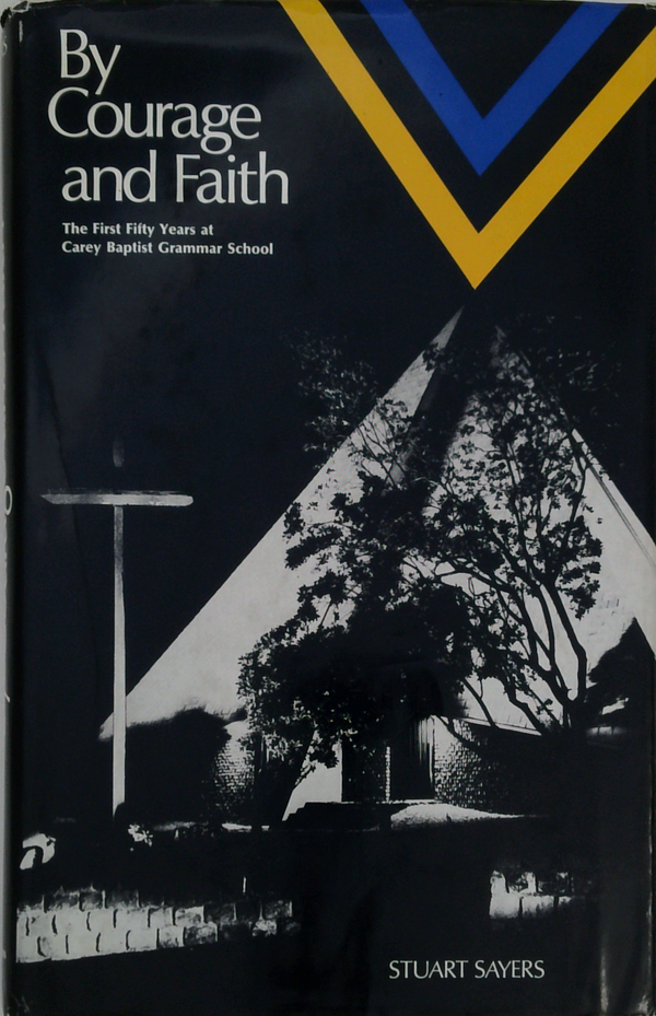 By Courage And Faith: The First Fifty Years At Carey Baptist Grammar School