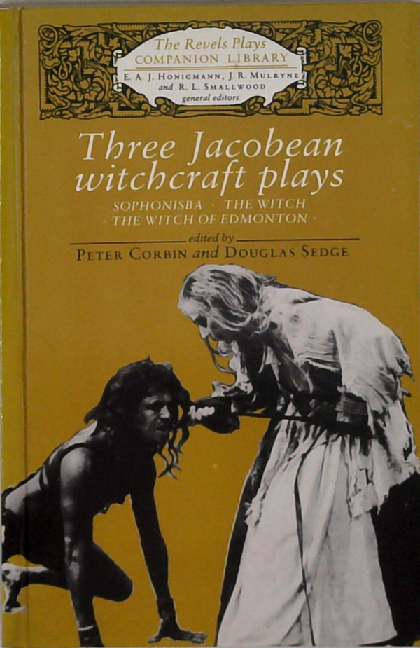 Three Jacobean Witchcraft Plays: Witchfinder; The Witch; The Rich Of Edmonton