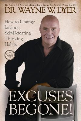 Excuses Begone!: How to Change Lifelong, Self-Defeating Thinking