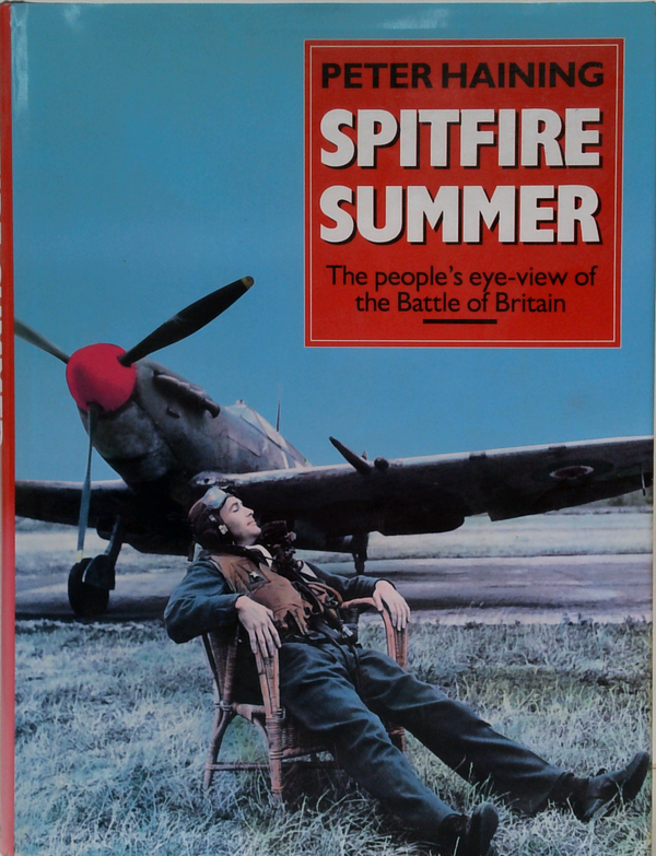 Spitfire Summer: The People's Eye-View Of The Battle Of Britain