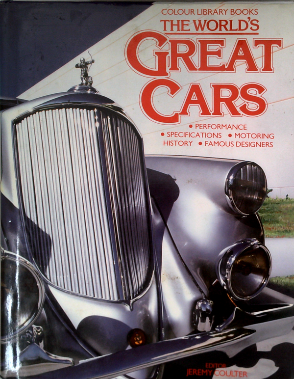 The World's Great Cars: Performance, Specifications, Motoring History, Famous Designers