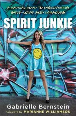 Spirit Junkie: A Radical Road to Discovering Self-Love and Miracles