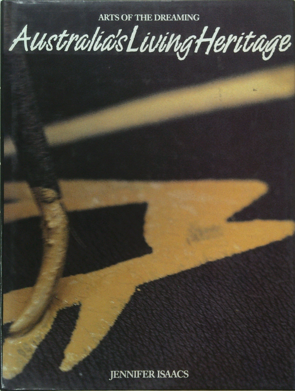 Australia's Living Heritage: Arts Of The Dreaming