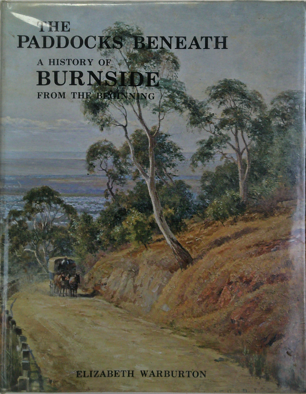 The Paddocks Beneath: A History Of Burnside From The Beginning