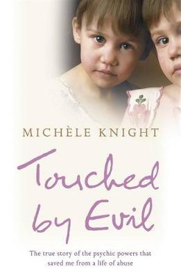 Touched by Evil: The true story of the psychic powers that saved me