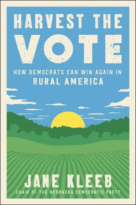 Harvest the Vote: How Democrats Can Win Again in Rural America