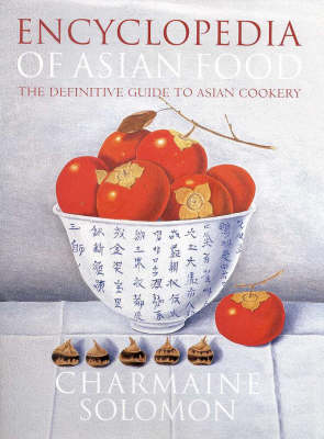 Encyclopedia of Asian Food: The Definitive Guide to Asian Cookery