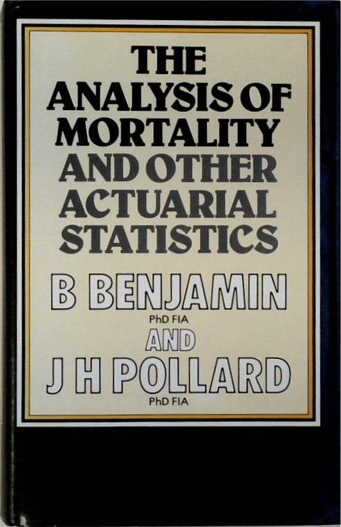 Analysis of Mortality and Other Actuarial Statistics, The (Institute of Actuaries textbooks)