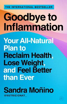 Goodbye to Inflammation: Your All-Natural Plan to Reclaim Health, Lose