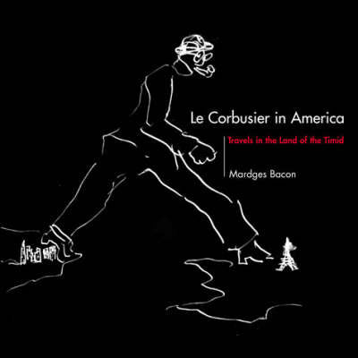 Le Corbusier in America: Travels in the Land of the Timid