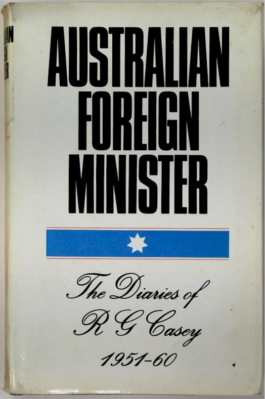 Australian Foreign Minister: The Diaries of R.G.Casey, 1951-60