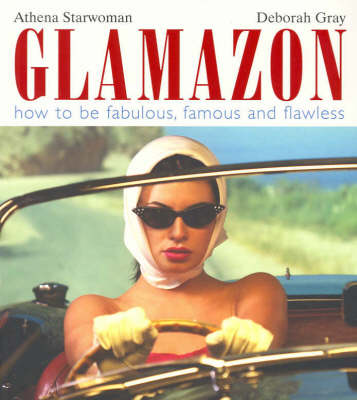 Glamazon: How to be Fabulous, Famous and Flawless