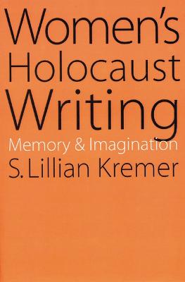 Women's Holocaust Writing: Memory and Imagination