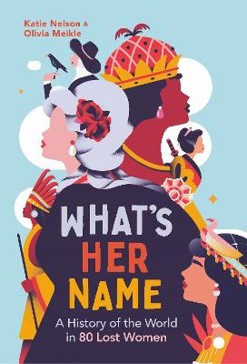 What's Her Name: A History of the World in 80 Lost Women