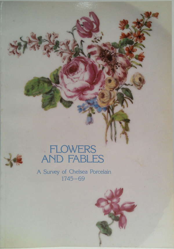 Flowers And Fables: A Survey Of Chelsea Porcelain 1745-69