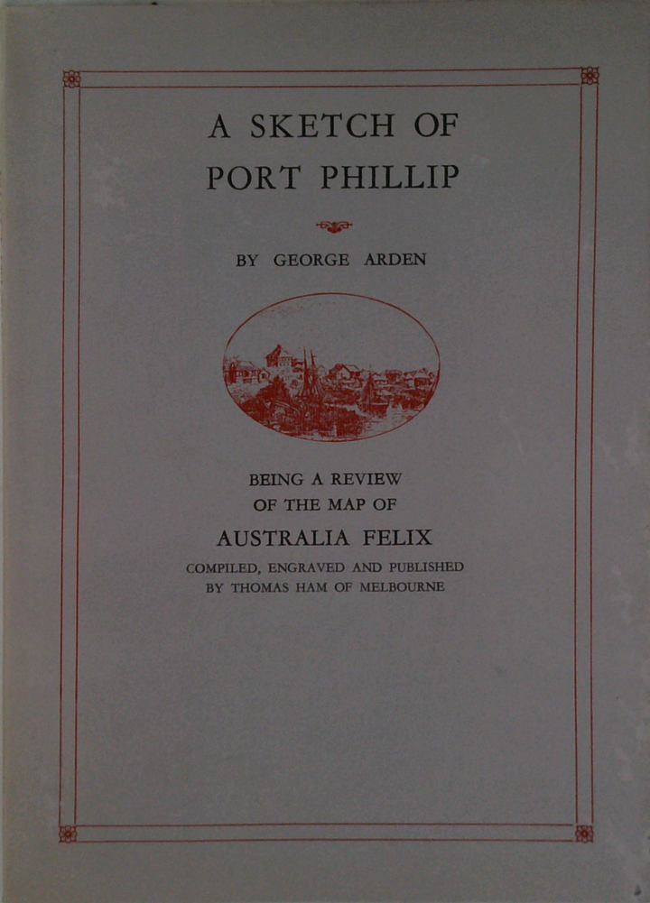 A Sketch Of Port Phillip: Being A Review Of The Map Of Australia Felix