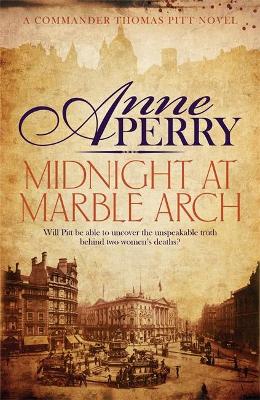 Midnight at Marble Arch (Thomas Pitt Mystery, Book 28): Danger is only