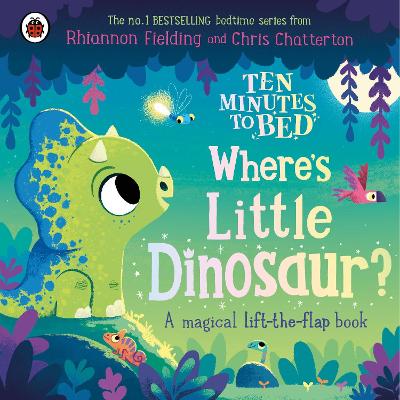 Ten Minutes to Bed: Where's Little Dinosaur?: A magical lift-the-flap