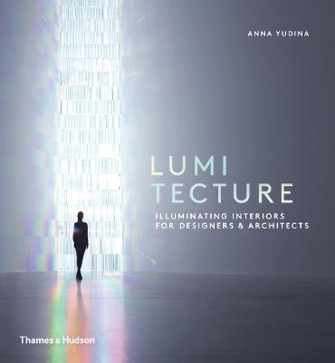 Lumitecture: Illuminating Interiors for Designers & Architects