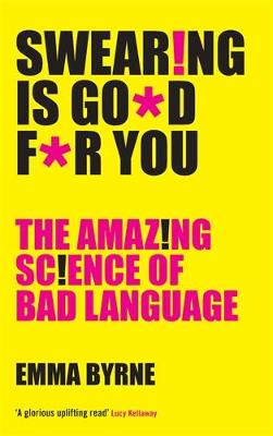 Swearing Is Good For You: The Amazing Science of Bad Language