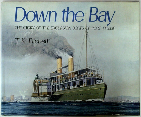 Down the Bay: The Story of the Excursion Boats of Port Phillip