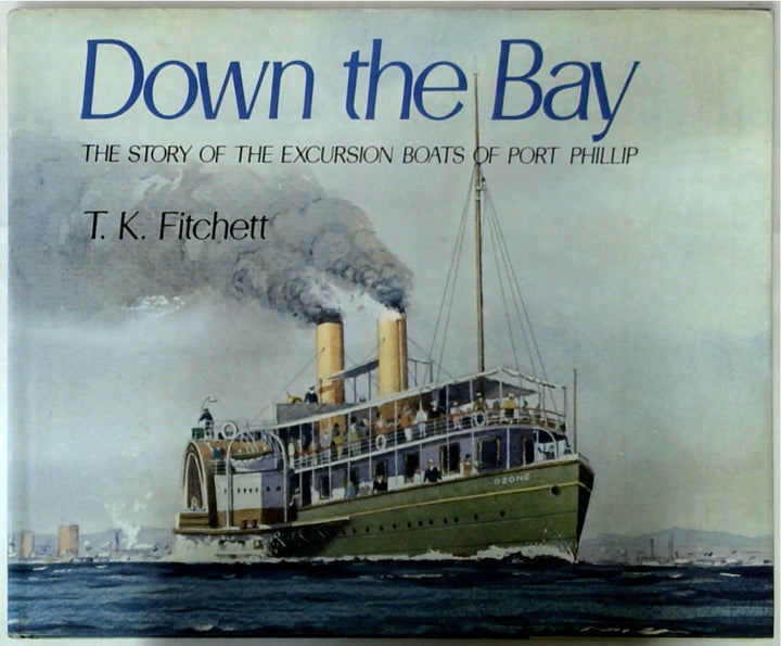 Down the Bay: The Story of the Excursion Boats of Port Phillip